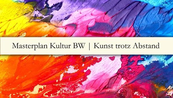 Masterplan Kultur BW - Kunst trotz Abstand, Bild: Ministerium für Wissenschaft, Forschung und Kunst Baden-Württemberg