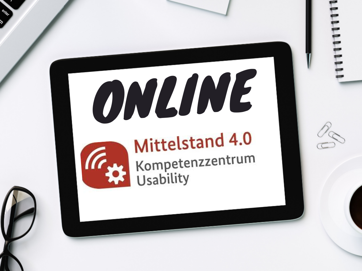 Onlineveranstaltungen Mittelstand 4.0 Kompetenzzentrum Usability Onlineveranstaltungen Mittelstand 4.0 Kompetenzzentrum Usability